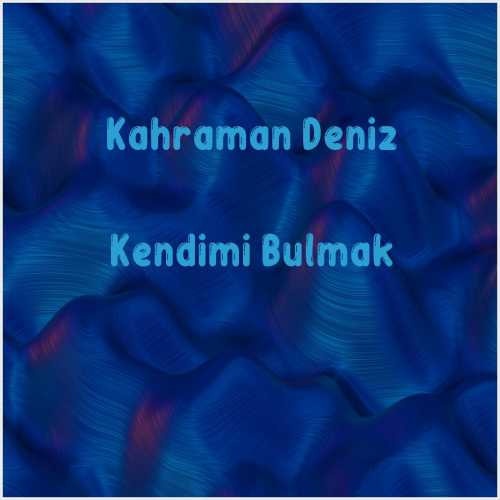 دانلود آهنگ جدید Kahraman Deniz به نام Kendimi Bulmak