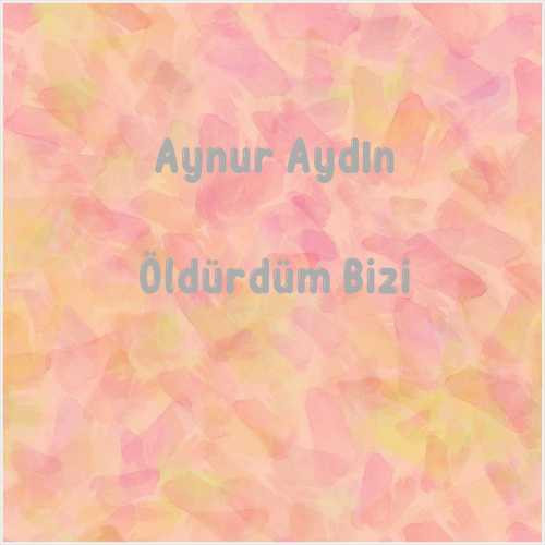 دانلود آهنگ جدید Aynur Aydın به نام Öldürdüm Bizi