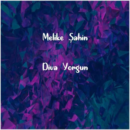 دانلود آهنگ جدید Melike Şahin به نام Diva Yorgun