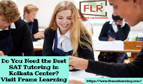 Do You Need the Best SAT Tutoring in Kolkata Center? Visit Frame Learning.jpg
