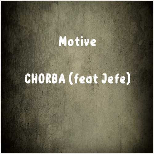 دانلود آهنگ جدید Motive به نام CHORBA (feat Jefe)