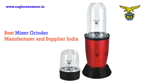Best Mixer Grinder Manufacturer and Supplier in India: Eagle Consumer.jpg