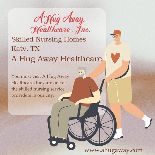 Skilled Nursing Homes in Katy, TX – A Hug Away Healthcare Nursing Home in our City.jpg