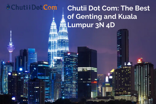 Chutii Dot Com: The Best of Genting and Kuala Lumpur 3N 4D.jpg