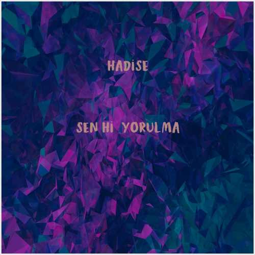 دانلود آهنگ جدید Hadise به نام Sen Hiç Yorulma