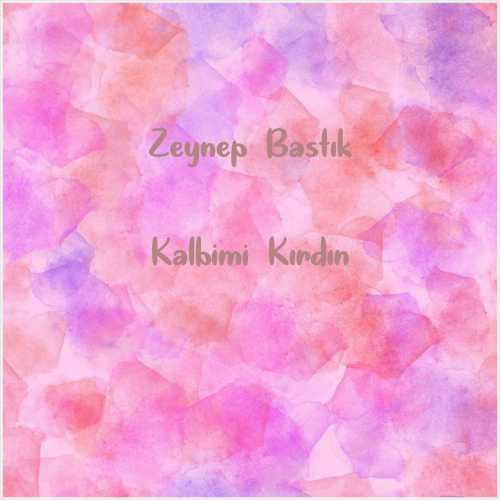 دانلود آهنگ جدید Zeynep Bastık به نام Kalbimi Kırdın