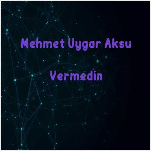 دانلود آهنگ جدید Mehmet Uygar Aksu به نام Vermedin