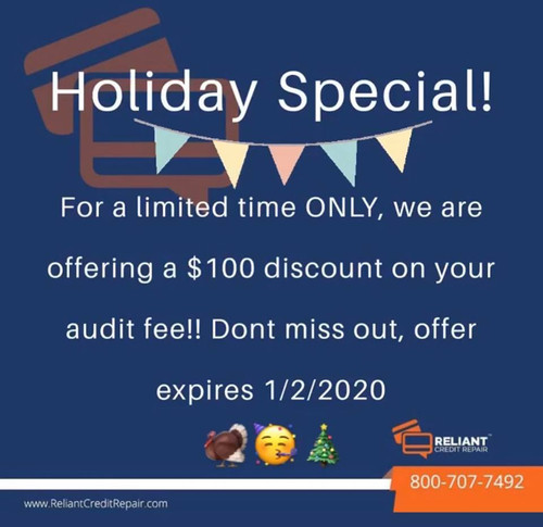 Kick-off your bad credit & enjoy your financial freedom in the holidays. Reliant Credit Repair offers a discount of  $100 on your audit fee. This offer expires soon, so what are you waiting for? Call today at (800) 707-7492