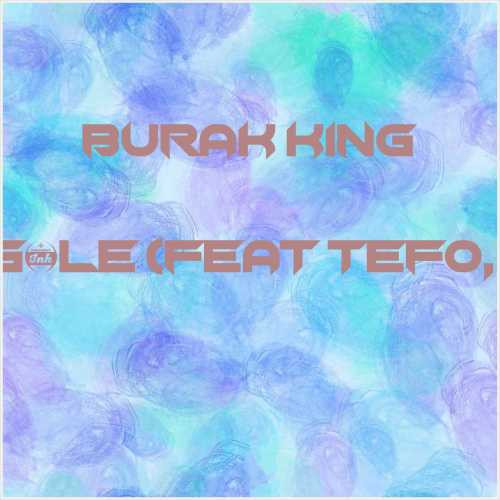 دانلود آهنگ جدید Burak King به نام Güle Güle (feat Tefo, Seko)