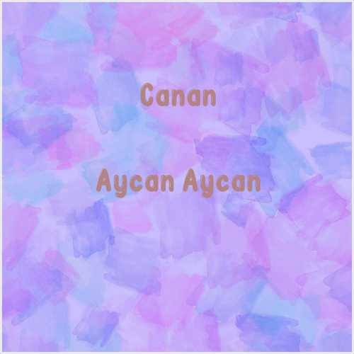 دانلود آهنگ جدید Canan به نام Aycan Aycan