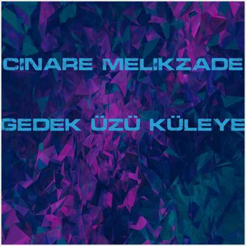 دانلود آهنگ جدید Cinare Melikzade به نام Gedek Üzü Küleye