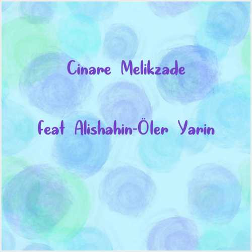 دانلود آهنگ جدید Cinare Melikzade به نام feat Alishahin-Öler Yarin