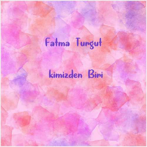 دانلود آهنگ جدید Fatma Turgut به نام İkimizden Biri