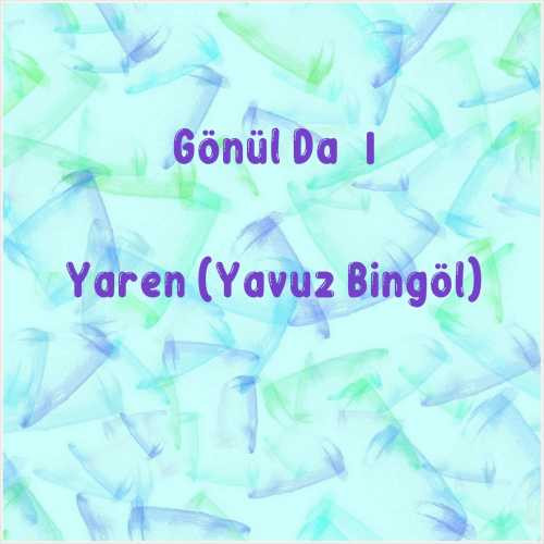 دانلود آهنگ جدید Gönül Dağı به نام Yaren (Yavuz Bingöl)