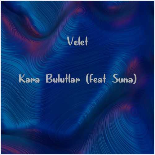 دانلود آهنگ جدید Velet به نام Kara Bulutlar (feat Suna)