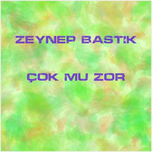 دانلود آهنگ جدید Zeynep Bastık به نام Çok mu Zor