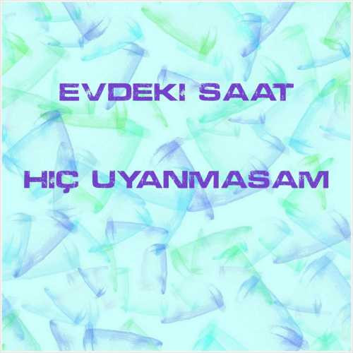 دانلود آهنگ جدید Evdeki Saat به نام Hiç Uyanmasam