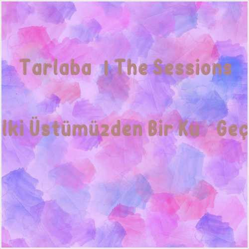 دانلود آهنگ جدید Tarlabaşı The Sessions به نام Belki Üstümüzden Bir Kuş Geçer