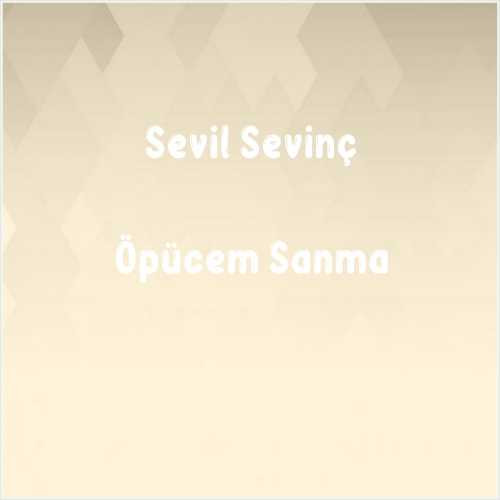 دانلود آهنگ جدید Sevil Sevinç به نام Öpücem Sanma