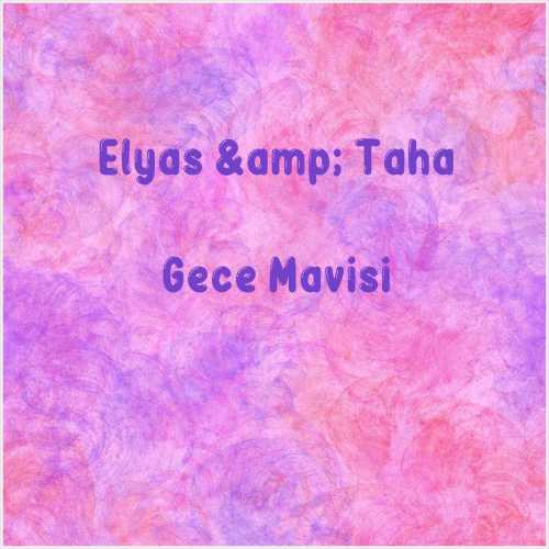 دانلود آهنگ جدید Elyas & Taha به نام Gece Mavisi