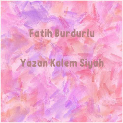 دانلود آهنگ جدید Fatih Burdurlu به نام Yazan Kalem Siyah