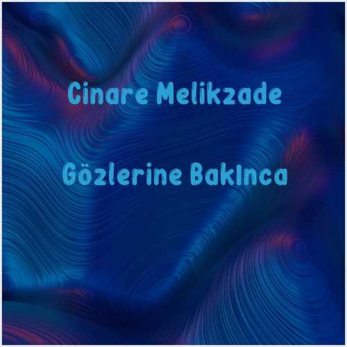 دانلود آهنگ جدید Cinare Melikzade به نام Gözlerine Bakınca