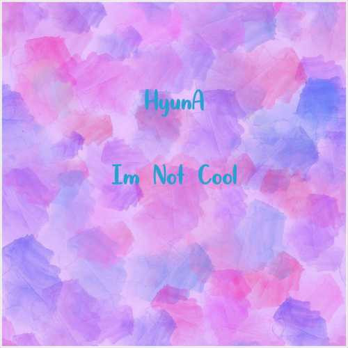 دانلود آهنگ جدید HyunA به نام Im Not Cool