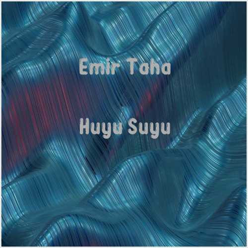 دانلود آهنگ جدید Emir Taha به نام Huyu Suyu