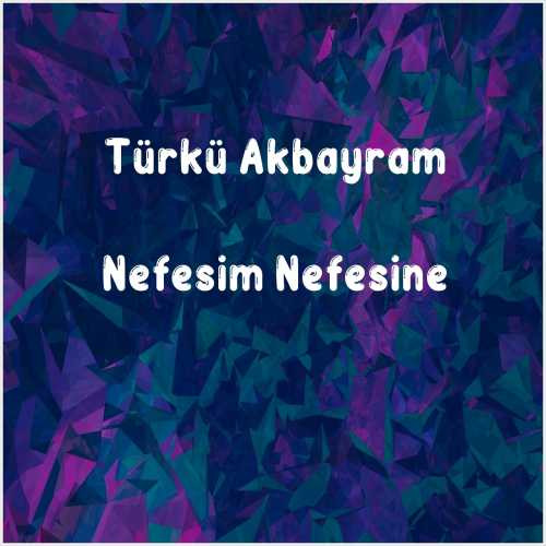 دانلود آهنگ جدید Türkü Akbayram به نام Nefesim Nefesine