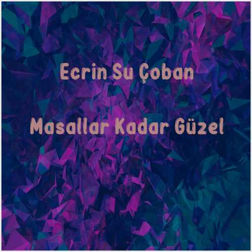 دانلود آهنگ جدید Ecrin Su Çoban به نام Masallar Kadar Güzel