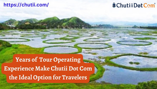 Years of Tour Operating Experience Make Chutii Dot Com the Ideal Option for Travelers.jpg