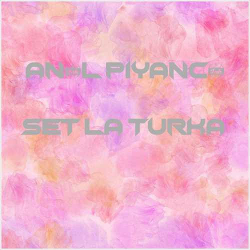 دانلود آهنگ جدید Anıl Piyancı به نام Set La Turka