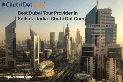 Best Dubai Tour Provider in Kolkata, India: Chutii Dot Com.jpg