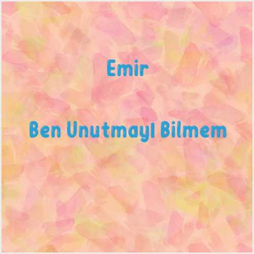 دانلود آهنگ جدید Emir به نام Ben Unutmayı Bilmem