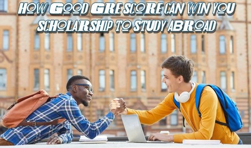 How Good GRE Score Can Win You Scholarship to Study Abroad.jpg