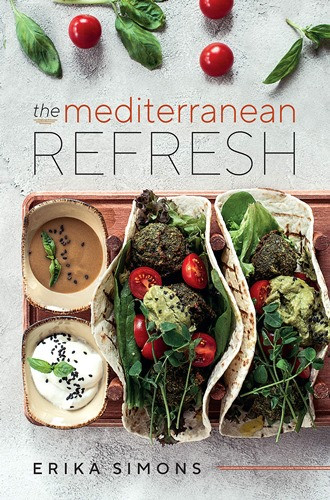The Mediterranean Refresh: Over 100 Time Tested Delicious and Healthy Recipes For Living Your Best Life!