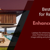 Best Laptops for Real Estate Photo Enhancement in 2023