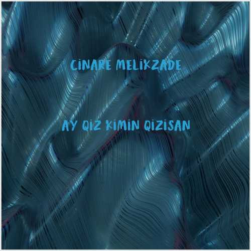 دانلود آهنگ جدید Cinare Melikzade به نام Ay Qiz Kimin Qizisan