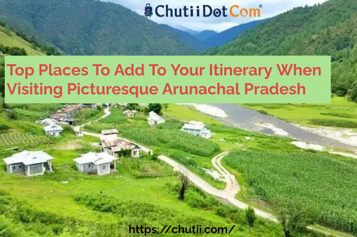 Top Places To Add To Your Itinerary When Visiting Picturesque Arunachal Pradesh.jpg