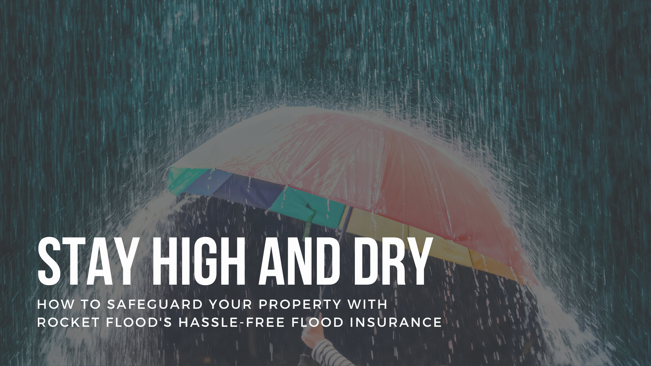 Stay high and dry: How to safeguard your property with Rocket Flood's hassle-free flood insurance