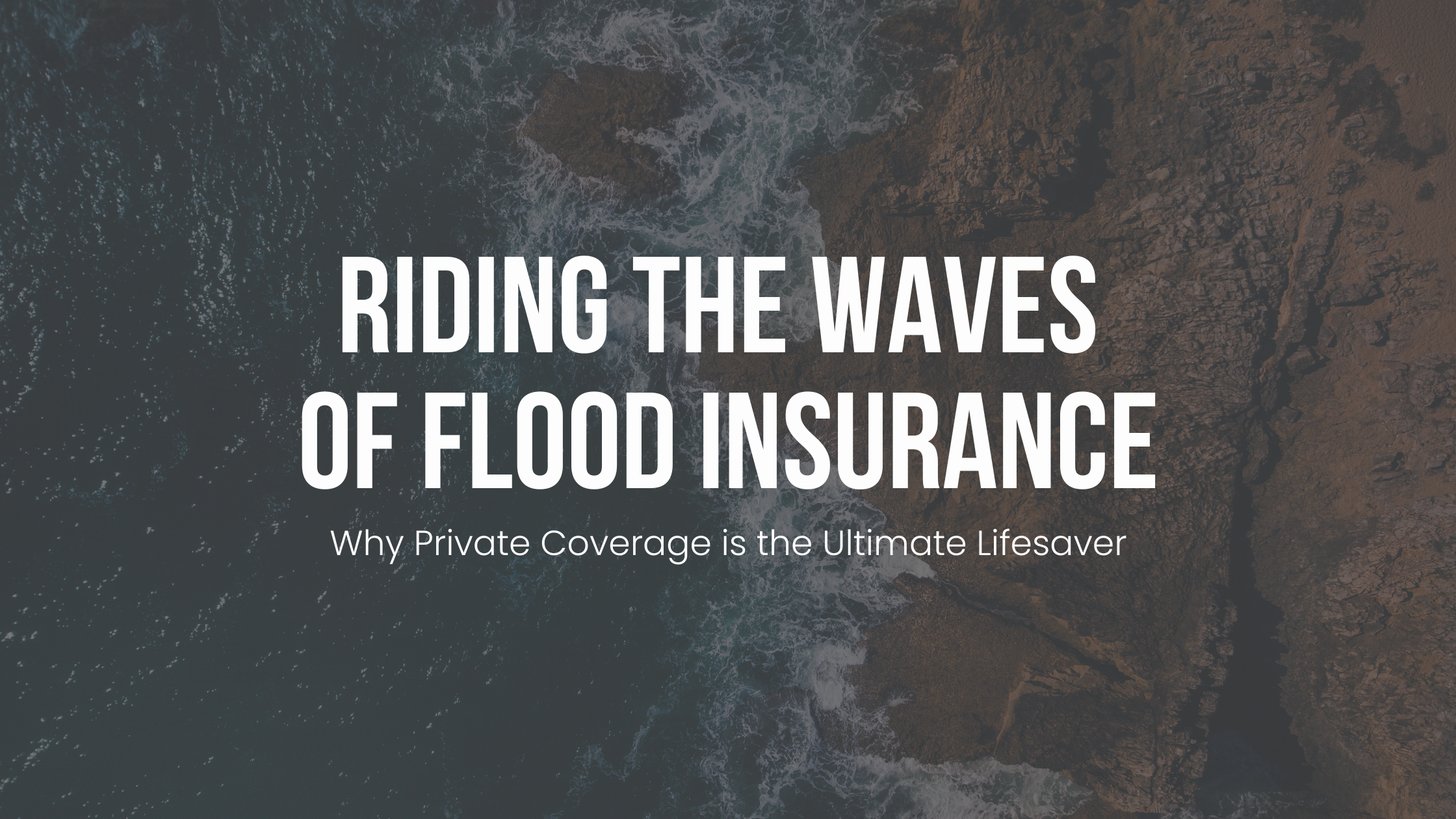 Riding the Waves of Flood Insurance: Why Private Coverage is the Ultimate Lifesaver