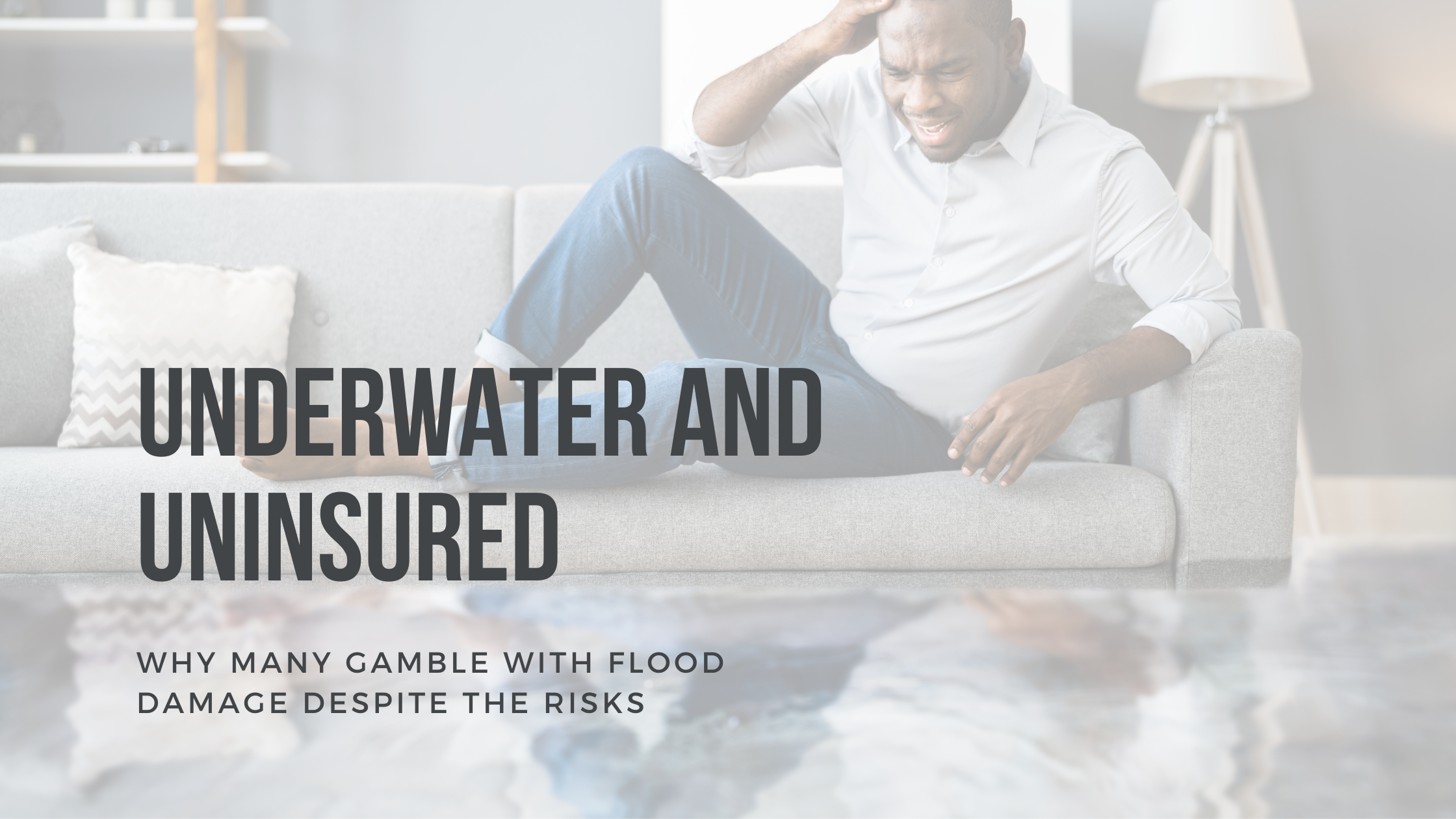 Underwater and Uninsured: Why Many Gamble with Flood Damage Despite the Risks