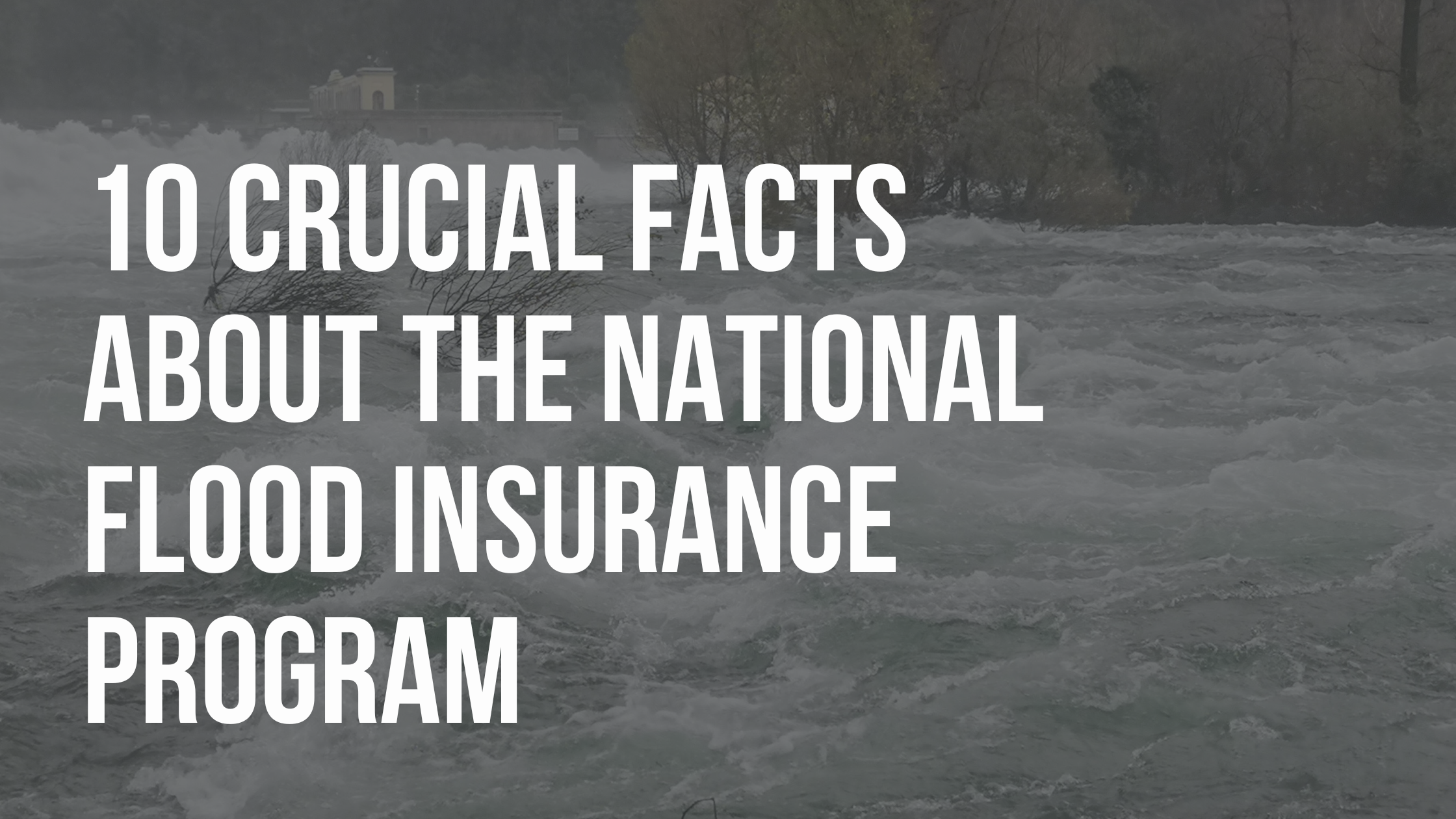10 Crucial Facts About the National Flood Insurance Program