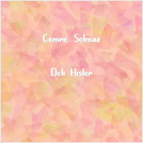دانلود آهنگ جدید Cemre Solmaz به نام Deli Hisler
