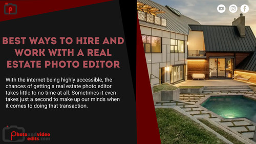 Best Ways to Hire and Work with A Real Estate Photo Editor