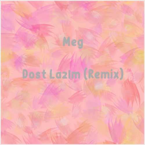 دانلود آهنگ جدید Meg به نام Dost Lazım (Remix)