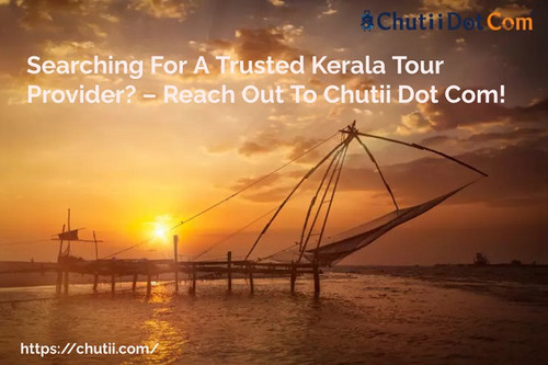 Searching For A Trusted Kerala Tour Provider? – Reach Out To Chutii Dot Com!.jpg
