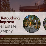 Best Photo Retouching Tips to Improve Your Real Estate Photography