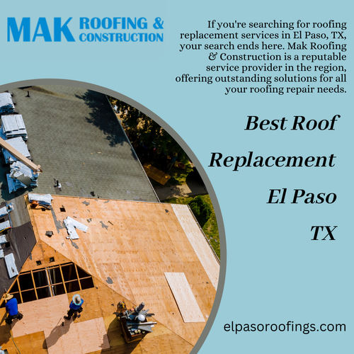 Best Roof Replacement in El Paso, TX Mak Roofing & Construction.png