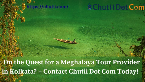 On the Quest for a Meghalaya Tour Provider in Kolkata? – Contact Chutii Dot Com Today!.jpg